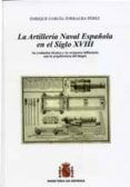 la artilleria naval española en el siglo xviii. su evolucion tecn ica y su reciproca influencia con la arquitectura del buque-9788497815918 la artilleria naval española en el siglo xviii. su evolucion tecn ica y su reciproca influencia con la arquitectura del buque-9788497815918