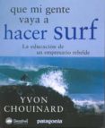 que mi gente vaya a hacer surf-yvon chouinard-9788498290318 que mi gente vaya a hacer surf-yvon chouinard-9788498290318
