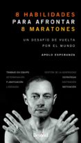 ocho habilidades para afrontar ocho maratones: un desafio de vuelta por el mundo-apolo esperanza-9788498293418 ocho habilidades para afrontar ocho maratones: un desafio de vuelta por el mundo-apolo esperanza-9788498293418