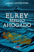 el rey medio ahogado-linnea hartsuyker-9788498388718 el rey medio ahogado-linnea hartsuyker-9788498388718
