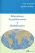 liberalismo, republicanismo y globalizacion-jose manuel aguilar de ben-9788498491418 liberalismo, republicanismo y globalizacion-jose manuel aguilar de ben-9788498491418