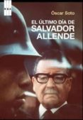 el ultimo dia de salvador allende-oscar soto guzman-9788498673418 el ultimo dia de salvador allende-oscar soto guzman-9788498673418