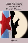 asasinato no consello nacional-diego ameixeiras-9788499141718 asasinato no consello nacional-diego ameixeiras-9788499141718
