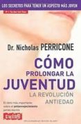 como prolongar la juventud: la revolucion antiedad: rejuvenecimie nto total-nicholas perricone-9788499173818 como prolongar la juventud: la revolucion antiedad: rejuvenecimie nto total-nicholas perricone-9788499173818