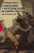 clericalismo y anticlericalismo en españa (1767-1930)-victor manuel arbeloa-9788499200118 clericalismo y anticlericalismo en españa (1767-1930)-victor manuel arbeloa-9788499200118