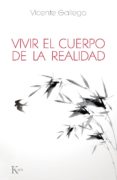 vivir el cuerpo de la realidad-vicente gallego-9788499883618 vivir el cuerpo de la realidad-vicente gallego-9788499883618