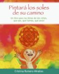 pintara los soles de tu camino-cristina romero miralles-9788499910918 pintara los soles de tu camino-cristina romero miralles-9788499910918