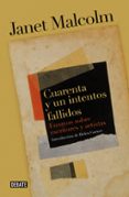 cuarenta y un intentos fallidos: ensayos sobre artistas y escritores-janet malcolm-9788499925318 cuarenta y un intentos fallidos: ensayos sobre artistas y escritores-janet malcolm-9788499925318