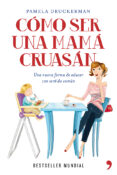 como ser una mama cruasan: una nueva forma de educar con sentido comun-pamela druckerman-9788499981918 como ser una mama cruasan: una nueva forma de educar con sentido comun-pamela druckerman-9788499981918