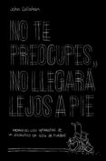 no te preocupes, no llegara lejos a pie-john callahan-9788499987118 no te preocupes, no llegara lejos a pie-john callahan-9788499987118