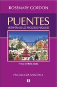 puentes. metafora de los procesos psiquicos-rosemary gordon-9789562421218 puentes. metafora de los procesos psiquicos-rosemary gordon-9789562421218