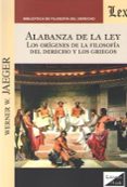 alabanza de la ley: los origenes de la filosofia del derecho los griegos-werner w. jaeger-9789563923018 alabanza de la ley: los origenes de la filosofia del derecho los griegos-werner w. jaeger-9789563923018