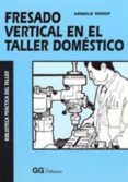fresado vertical en el taller domestico-arnold throp-9789688872918 fresado vertical en el taller domestico-arnold throp-9789688872918