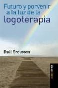 futuro y porvenir a la luz de la logoterapia-raul brousson-9789870006718 futuro y porvenir a la luz de la logoterapia-raul brousson-9789870006718