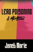 LEAD POISONING: A MEMOIR