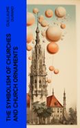 THE SYMBOLISM OF CHURCHES AND CHURCH ORNAMENTS  (edición en inglés)