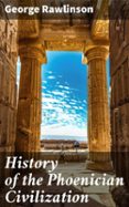 HISTORY OF THE PHOENICIAN CIVILIZATION  (edición en inglés)