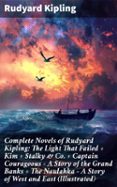 COMPLETE NOVELS OF RUDYARD KIPLING: THE LIGHT THAT FAILED + KIM + STALKY & CO. + CAPTAIN COURAGEOUS - A STORY OF THE GRAND BANKS + THE NAULAHKA - A STORY OF WEST AND EAST (ILLUSTRATED)  (edición en inglés)