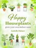 Amazon kindle book descargas gratuitas HAPPY HOUSEPLANTS  (edición en inglés) de CICO BOOKS CHM iBook 9781800653528 in Spanish