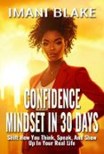 CONFIDENCE MINDSET IN 30 DAYS: SHIFT HOW YOU THINK, SPEAK, AND SHOW UP IN YOUR REAL LIFE