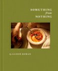 SOMETHING FROM NOTHING: A COOKBOOK