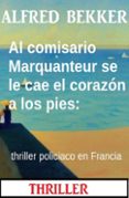 Descarga de archivos de libro electrónico MOBI PDF DJVU AL COMISARIO MARQUANTEUR SE LE CAE EL CORAZÓN A LOS PIES: THRILLER POLICIACO EN FRANCIA en español de ALFRED BEKKER 9783745235128