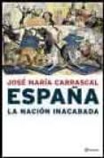 españa, la nacion inacabada-jose maria carrascal-9788408050728 españa, la nacion inacabada-jose maria carrascal-9788408050728