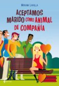 aceptamos marido como animal de compañia-miriam lavilla-9788408083528 aceptamos marido como animal de compañia-miriam lavilla-9788408083528
