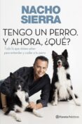 (pe) tengo un perro, y ahora ¿que?: todo lo que debes saber para cuidar tu perro-nacho sierra-9788408109228 (pe) tengo un perro, y ahora ¿que?: todo lo que debes saber para cuidar tu perro-nacho sierra-9788408109228