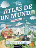 atlas de un mundo fascinante (lonely planet junior)-9788408145028 atlas de un mundo fascinante (lonely planet junior)-9788408145028