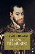 el señor del mundo: felipe ii y su imperio-hugh thomas-9788408154228 el señor del mundo: felipe ii y su imperio-hugh thomas-9788408154228