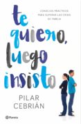 te quiero, luego insisto-pilar cebrian-9788408159728 te quiero, luego insisto-pilar cebrian-9788408159728
