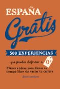 españa gratis (rustica) (2ª ed.): 500 experiencias que puedes disfrutar a 0 euros-edurne baz uriarte-9788408168928 españa gratis (rustica) (2ª ed.): 500 experiencias que puedes disfrutar a 0 euros-edurne baz uriarte-9788408168928