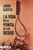 Descargar en línea gratis ebooks pdf LA VIDA EN LA PUNTA DE LOS DEDOS de JOKIN AZKETA