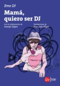 mama, quiero ser dj-eme dj-9788415589228 mama, quiero ser dj-eme dj-9788415589228