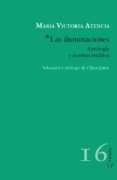 las iluminaciones: antologia y poemas ineditos-maria victoria atencia-9788416148028 las iluminaciones: antologia y poemas ineditos-maria victoria atencia-9788416148028