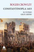 constantinopla 1453: el ultimo gran asedio-roger crowley-9788416222728 constantinopla 1453: el ultimo gran asedio-roger crowley-9788416222728