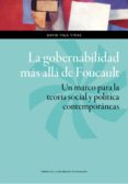 la gobernabilidad mas alla de foucault: un marco para la teoria social y politica-david vila viñas-9788416272228 la gobernabilidad mas alla de foucault: un marco para la teoria social y politica-david vila viñas-9788416272228