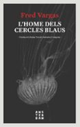 l home dels cercles blaus-fred vargas-9788416743728 l home dels cercles blaus-fred vargas-9788416743728