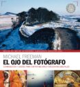 ojo del fotografo (2017)-michael freeman-9788416965328 ojo del fotografo (2017)-michael freeman-9788416965328