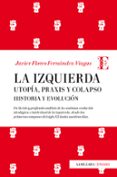 la izquierda: utopia, praxis y colapso. historia y evolucion-javier flores fernandez-viagas-9788417044428 la izquierda: utopia, praxis y colapso. historia y evolucion-javier flores fernandez-viagas-9788417044428