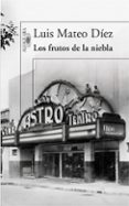 los frutos de la niebla-luis mateo diez-9788420474328 los frutos de la niebla-luis mateo diez-9788420474328