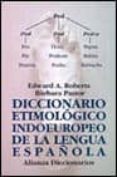 diccionario etimologico indoeuropeo de la lengua española-barbara pastor-edward roberts-9788420652528 diccionario etimologico indoeuropeo de la lengua española-barbara pastor-edward roberts-9788420652528