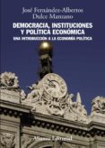 democracia, instituciones y politica economica: una introduccion a la economia politica-jose alberto fernandez lopez-dulce manzano-9788420691428 democracia, instituciones y politica economica: una introduccion a la economia politica jose alberto fernandez lopez dulce manzano 9788420691428