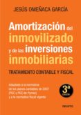 amortizacion del inmovilizado y de las inversiones inmobiliarias (3ª ed.) (adaptado a la normativa de los planes contables de 2007: pgc y pgc de pymes y a la normativa fiscal vigente)-jesus omeñaca garcia-9788423427628 amortizacion del inmovilizado y de las inversiones inmobiliarias (3ª ed.) (adaptado a la normativa de los planes contables de 2007: pgc y pgc de pymes y a la normativa fiscal vigente)-jesus omeñaca garcia-9788423427628