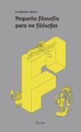 pequeña filosofia para no filosofos (2ª ed.)-friedhelm moser-9788425439728 pequeña filosofia para no filosofos (2ª ed.)-friedhelm moser-9788425439728