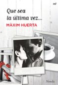 que sea la ultima vez-maxim huerta-9788427021228 que sea la ultima vez-maxim huerta-9788427021228