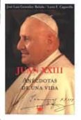 juan xxiii: anecdotas de una vida-jose luis gonzalez-balado-loris f. capovilla-9788428816328 juan xxiii: anecdotas de una vida-jose luis gonzalez-balado-loris f. capovilla-9788428816328
