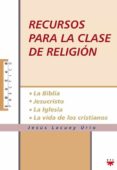 recursos para la clase de religion: la biblia, jesucristo, la igl esia, la vida de los cristianos-jesus lacuey urio-9788428819428 recursos para la clase de religion: la biblia, jesucristo, la igl esia, la vida de los cristianos-jesus lacuey urio-9788428819428