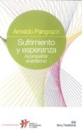 sufrimiento y esperanza: acompañar al enfermo-arnaldo pangrazzi-9788429319828 sufrimiento y esperanza: acompañar al enfermo-arnaldo pangrazzi-9788429319828